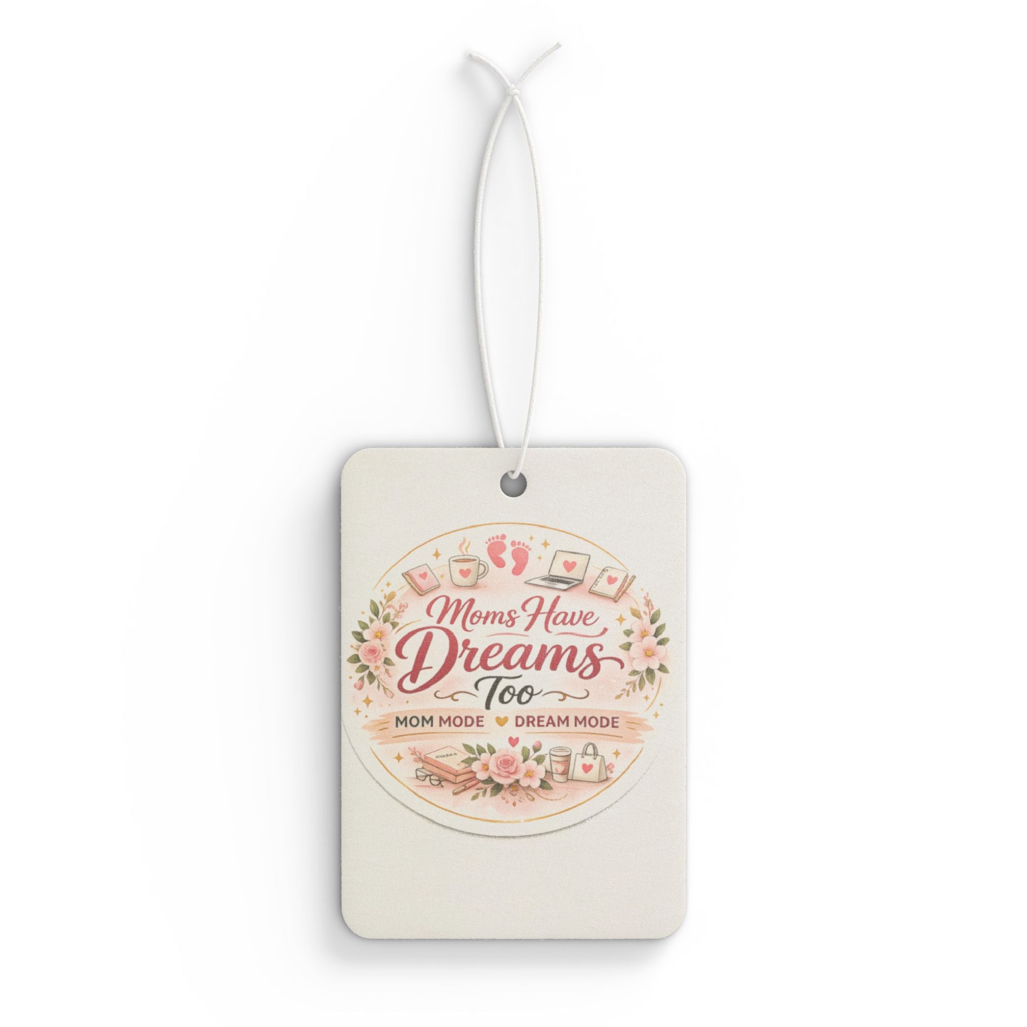 Car Air Freshener — "Moms Have Dreams Too" Floral Scented Car Ornament (Mothers Day Gift)