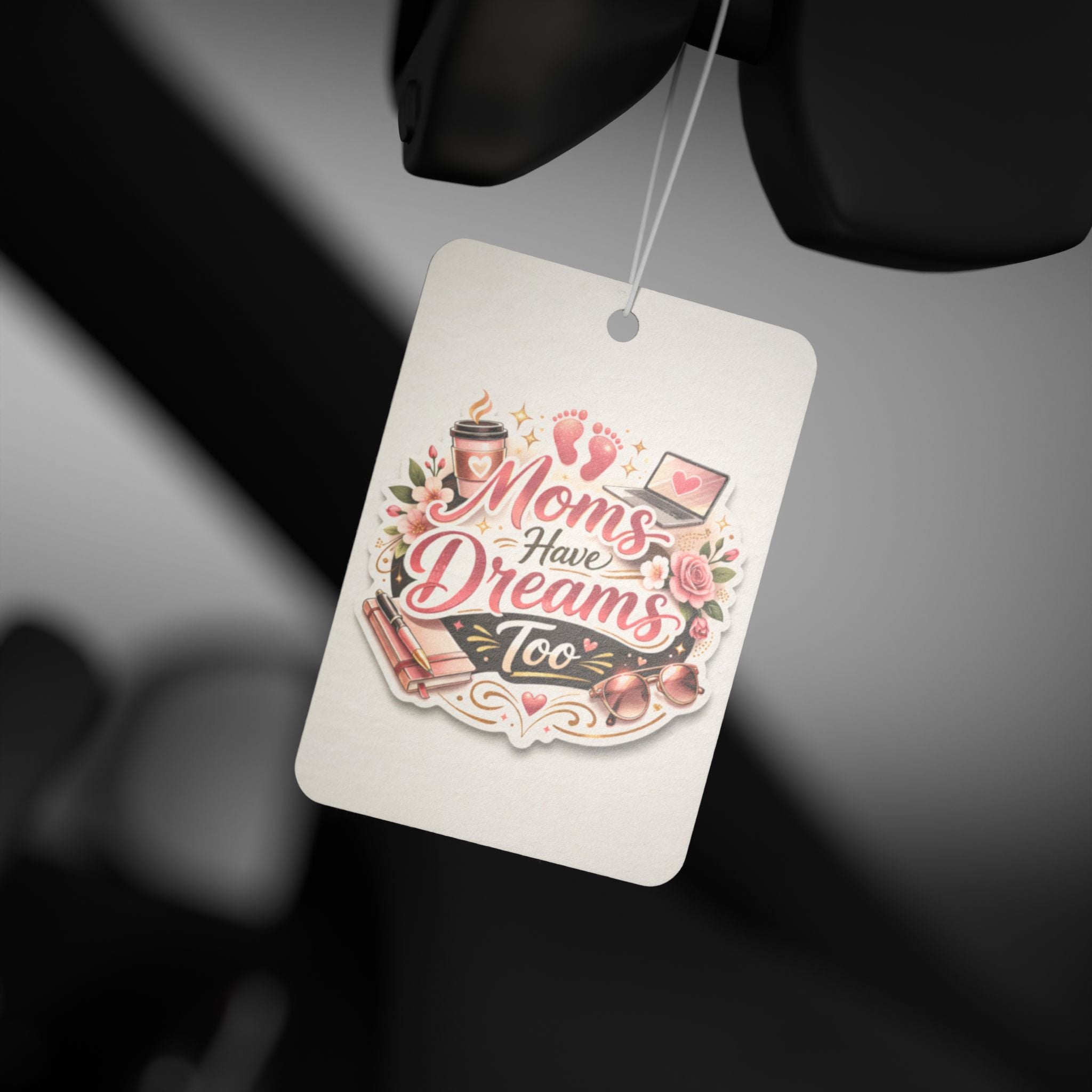 Car Air Freshener — "Moms Have Dreams Too" Floral Mother's Day Scented Air Freshener