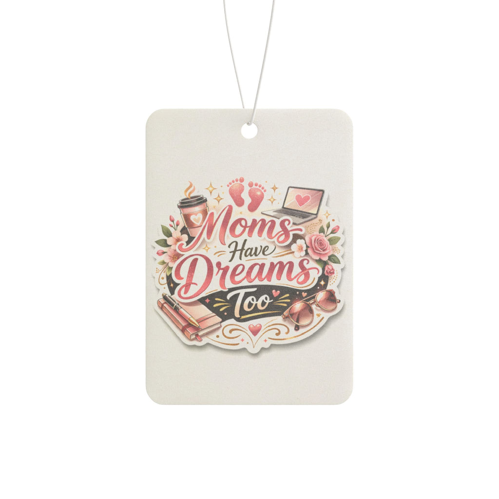 Car Air Freshener — "Moms Have Dreams Too" Floral Mother's Day Scented Air Freshener