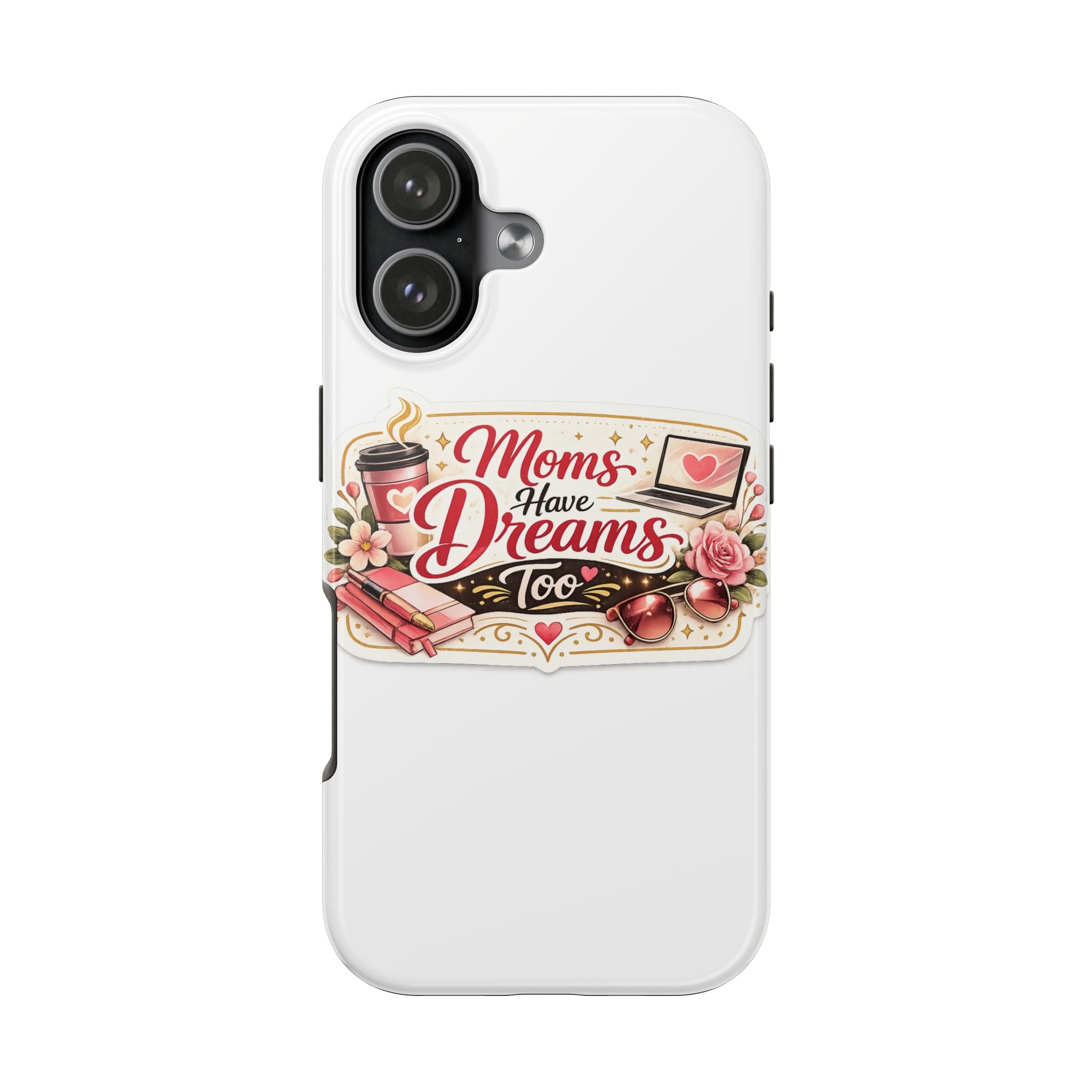 Mom's Have Dreams Too Phone Case — Floral Inspirational Tough Phone Case for Moms