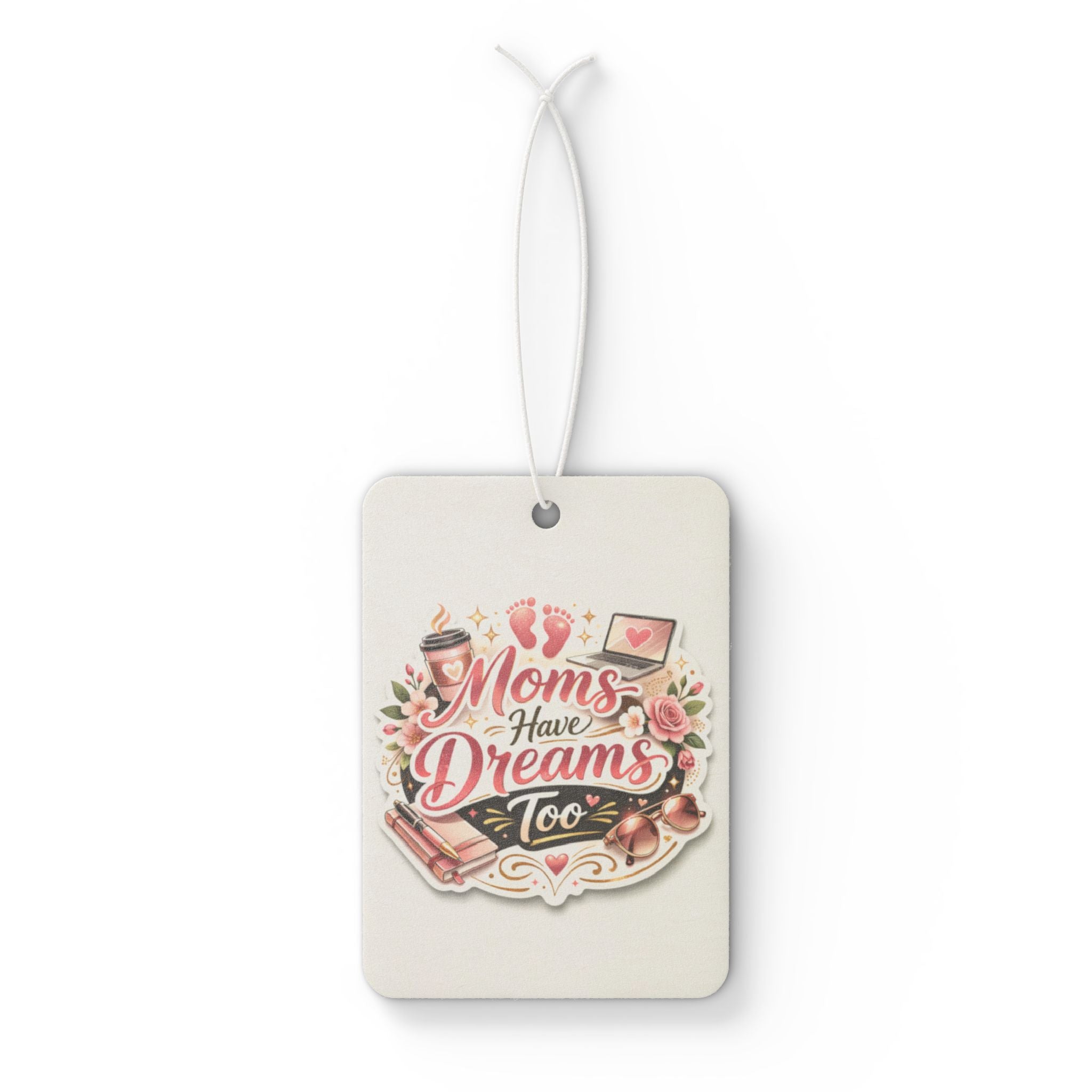 Car Air Freshener — "Moms Have Dreams Too" Floral Mother's Day Scented Air Freshener