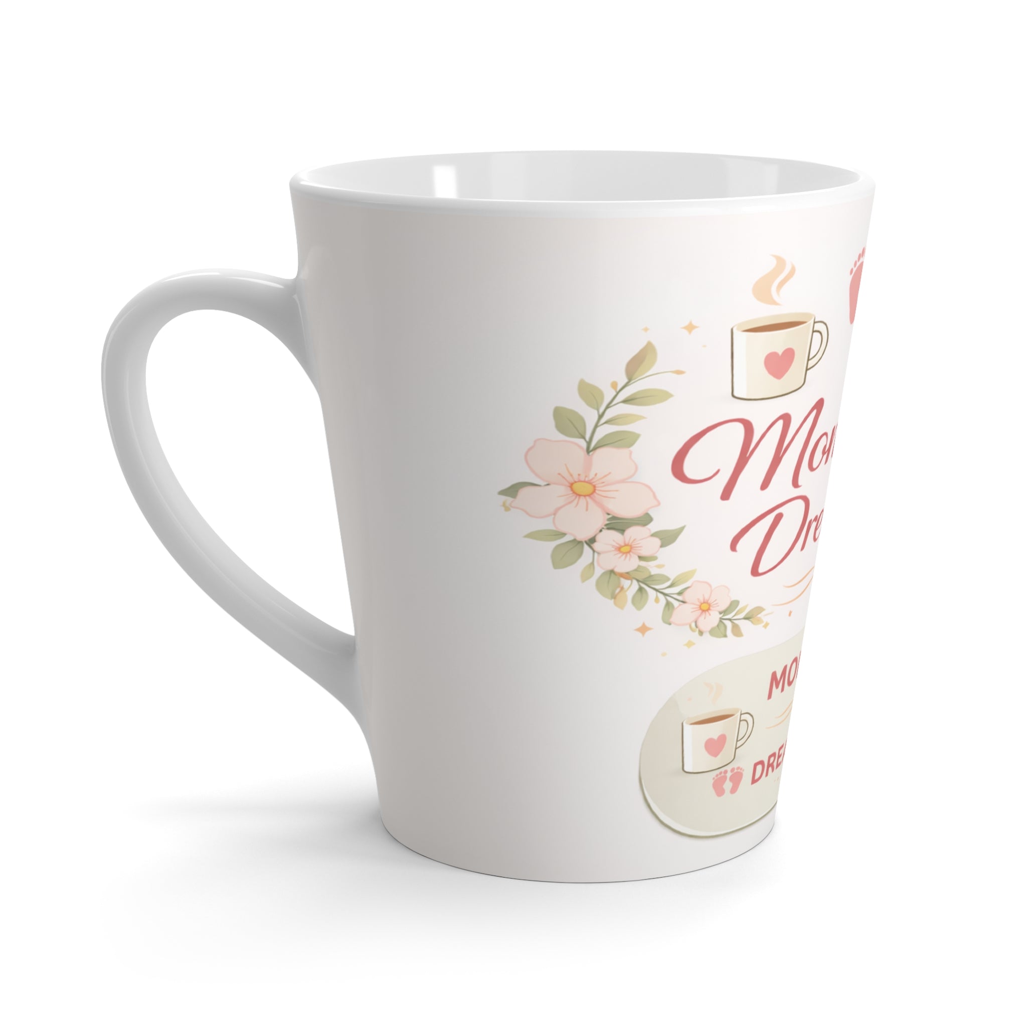 Copy of Latte Mug — “Moms Have Dreams Too” Floral Coffee Cup for New & Busy Moms