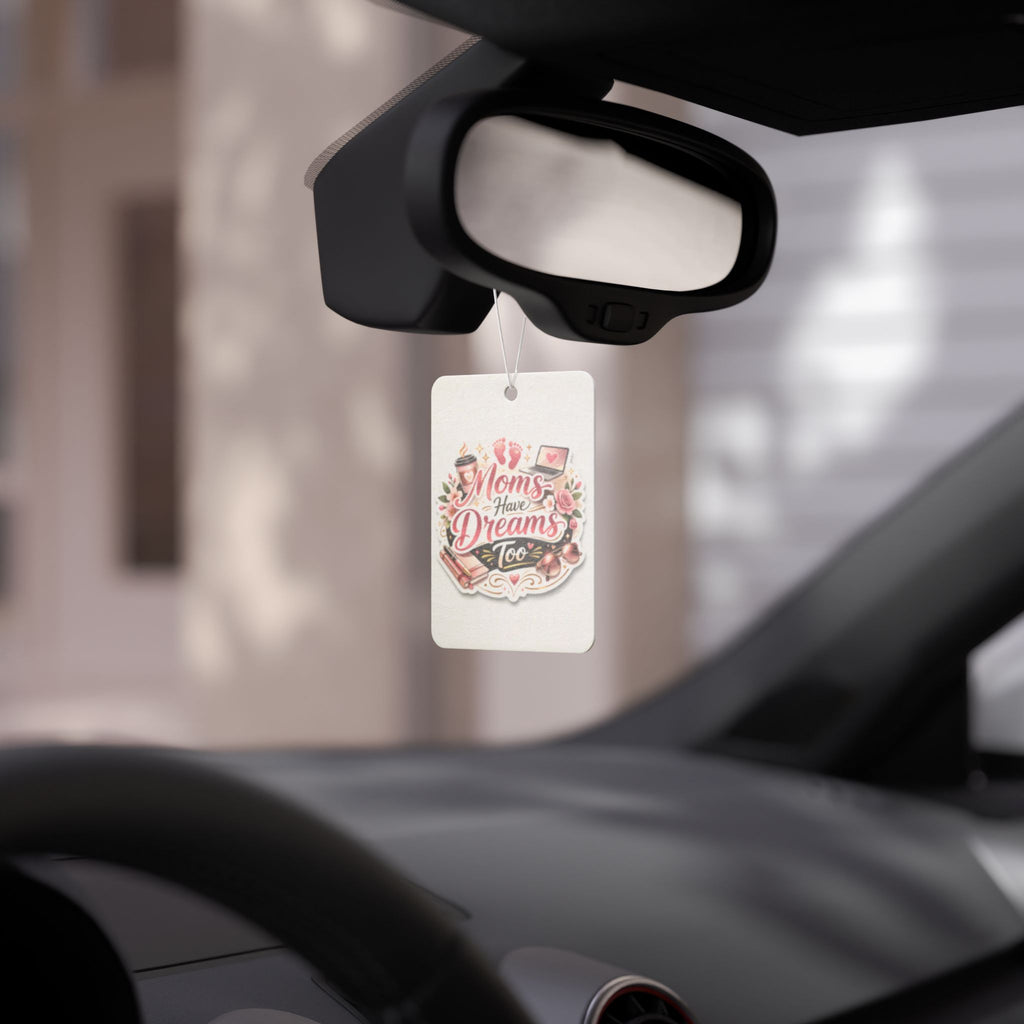 Car Air Freshener — "Moms Have Dreams Too" Floral Mother's Day Scented Air Freshener