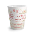 Copy of Latte Mug — “Moms Have Dreams Too” Floral Coffee Cup for New & Busy Moms