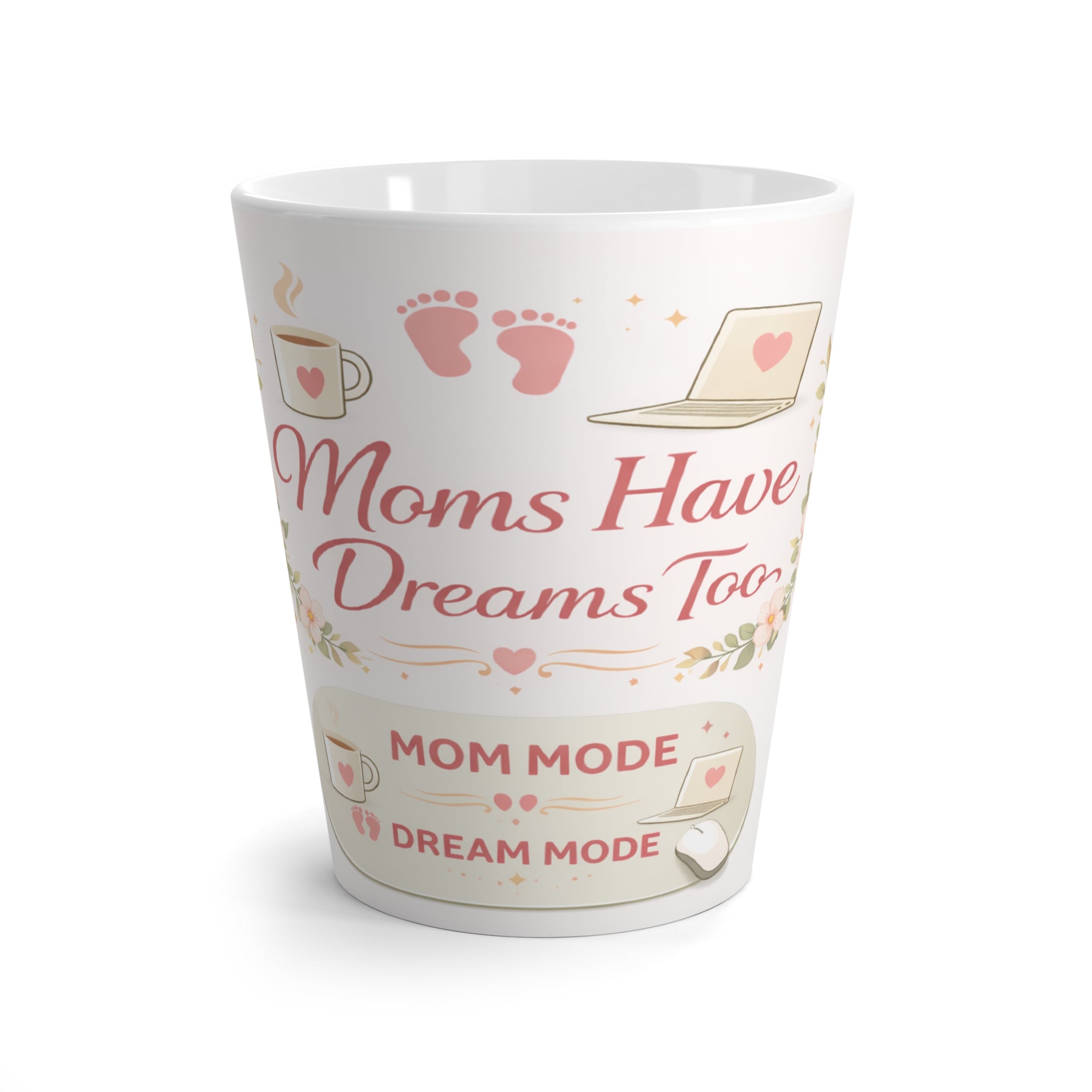 Copy of Latte Mug — “Moms Have Dreams Too” Floral Coffee Cup for New & Busy Moms